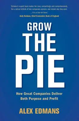 Pestovať koláč: Ako veľké spoločnosti dosahujú účel aj zisk - Grow the Pie: How Great Companies Deliver Both Purpose and Profit