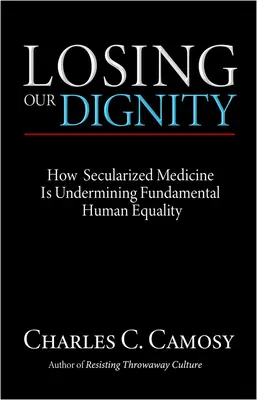 Strata našej dôstojnosti: Ako sekularizovaná medicína podkopáva základnú ľudskú rovnosť - Losing Our Dignity: How Secularized Medicine is Undermining Fundamental Human Equality