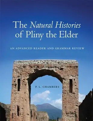 Prírodopis Plínia Staršieho: Prehľad gramatiky a čítanie pre pokročilých - The Natural Histories of Pliny the Elder: An Advanced Reader and Grammar Review