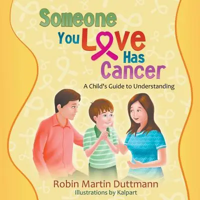 Niekto, koho milujete, má rakovinu: Príručka pre dieťa, ako porozumieť rakovine - Someone You Love Has Cancer: A Child's Guide to Understanding