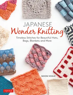 Japonské zázračné pletenie: Nadčasové stehy na krásne tašky, čiapky, deky a ďalšie veci - Japanese Wonder Knitting: Timeless Stitches for Beautiful Bags, Hats, Blankets and More