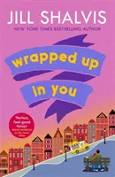 Zabalená do teba - Dokonalá romanca na dobrú náladu, ktorá vám rozjasní deň! (Shalvis Jill (Autor)) - Wrapped Up In You - The perfect feel-good romance to brighten your day! (Shalvis Jill (Author))