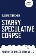 Hviezdna špekulatívna mŕtvola: Horor filozofie - Starry Speculative Corpse: Horror of Philosophy
