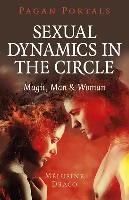 Pohanské portály - Sexuálna dynamika v kruhu: Mágia, muž a žena - Pagan Portals - Sexual Dynamics in the Circle: Magic, Man & Woman