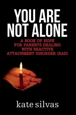 Nie ste sami: Kniha nádeje pre rodičov, ktorí sa stretávajú s reaktívnou poruchou pripútania (RAD) - You Are Not Alone: A Book of Hope for Parents Dealing with Reactive Attachment Disorder (RAD)