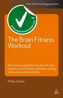 Cvičenie pre mozgovú kondíciu: Hádanky na trénovanie mozgu, ktoré zlepšia vašu pamäť, koncentráciu, rozhodovacie schopnosti a mentálnu flexibilitu - The Brain Fitness Workout: Brain Training Puzzles to Improve Your Memory, Concentration, Decision-Making Skills and Mental Flexibility