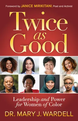 Dvakrát tak dobre: Vedenie a moc pre ženy s inou farbou pleti - Twice as Good: Leadership and Power for Women of Color