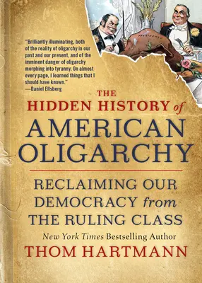 Skryté dejiny americkej oligarchie: Znovuzískanie našej demokracie od vládnucej triedy - The Hidden History of American Oligarchy: Reclaiming Our Democracy from the Ruling Class