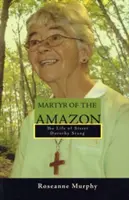 Mučeník z Amazónie: Život sestry Dorothy Stangovej - Martyr of the Amazon: The Life of Sister Dorothy Stang