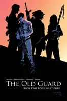 Stará garda Kniha druhá: Znásobená sila - The Old Guard Book Two: Force Multiplied
