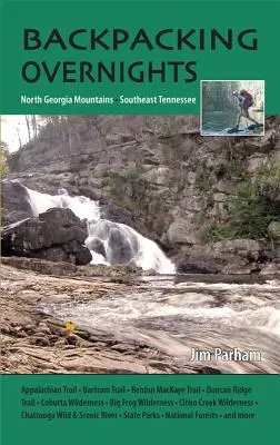 Nocľahy s batohom na chrbte: Hory Severnej Georgie a juhovýchodné Tennessee - Backpacking Overnights: North Georgia Mountains and Southeast Tennessee