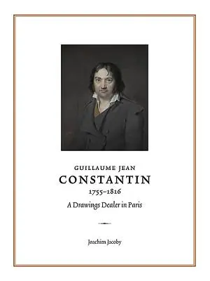 Guillaume Jean Constantin (1755-1816): Obchodník s kresbami v Paríži - Guillaume Jean Constantin (1755-1816): A Drawings Dealer in Paris