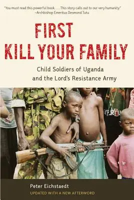Najprv zabite svoju rodinu: Detskí vojaci v Ugande a Armáda božieho odporu - First Kill Your Family: Child Soldiers of Uganda and the Lord's Resistance Army