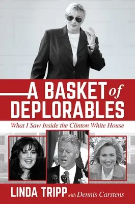 Kôš poľutovaniahodných: Čo som videl v Clintonovom Bielom dome - A Basket of Deplorables: What I Saw Inside the Clinton White House