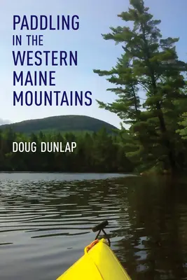 Pádlovanie v pohorí Západného Maine - Paddling in the Western Maine Mountains