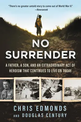 Žiadna kapitulácia: Otec, syn a výnimočný hrdinský čin, ktorý pretrváva dodnes - No Surrender: A Father, a Son, and an Extraordinary Act of Heroism That Continues to Live on Today