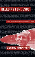 Krvácanie pre Ježiša - John Smyth a kult táborov Iwerne - Bleeding For Jesus - John Smyth and the cult of the Iwerne Camps