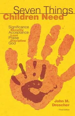 Sedem vecí, ktoré deti potrebujú: Dôležitosť, bezpečie, prijatie, lásku, chválu, disciplínu a Boha - Seven Things Children Need: Significance, Security, Acceptance, Love, Praise, Discipline, and God