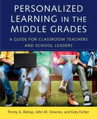 Personalizované vzdelávanie v stredných triedach: Príručka pre triednych učiteľov a riaditeľov škôl - Personalized Learning in the Middle Grades: A Guide for Classroom Teachers and School Leaders