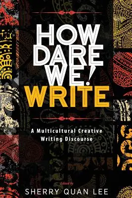 Ako sa opovažujeme! Napísať: Multikultúrny diskurz tvorivého písania - How Dare We! Write: A Multicultural Creative Writing Discourse
