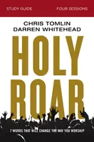 Holy Roar Study Guide (Študijná príručka o svätom reve): Sedem slov, ktoré zmenia spôsob vášho uctievania - Holy Roar Study Guide: Seven Words That Will Change the Way You Worship
