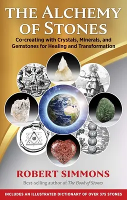 Alchýmia kameňov: Alchýmia pre uzdravenie a transformáciu: Ako spoluvytvárať s kryštálmi, minerálmi a drahými kameňmi. - The Alchemy of Stones: Co-Creating with Crystals, Minerals, and Gemstones for Healing and Transformation