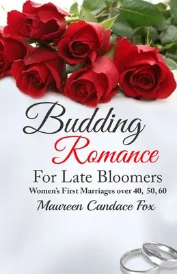 Začínajúca romantika pre oneskorencov: Prvé manželstvá žien po 40., 50., 60. roku života - Budding Romance For Late Bloomers: Women's First Marriages Over 40, 50, 60