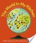 Svet v mojej kuchyni: Svetové recepty pre deti, ktoré môžu objavovať a variť (od spolutvorcov relácie Cbeebies My World Kitchen) - The World in My Kitchen: Global Recipes for Kids to Discover and Cook (from the Co-Devisers of Cbeebies' My World Kitchen)