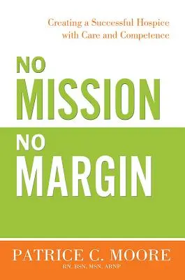 Žiadna misia, žiadna marža: Vytvorenie úspešného hospicu so starostlivosťou a kompetenciami - No Mission, No Margin: Creating a Successful Hospice with Care and Competence