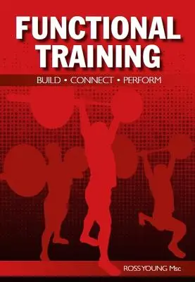 Funkčný tréning: Funkčný tréning s doplnkami: Build, Connect, Perform (Budovať, spájať, vystupovať) - Functional Training: Build, Connect, Perform
