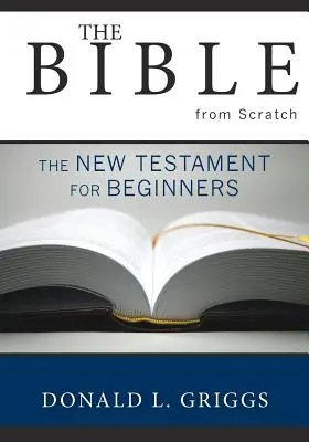 Biblia od nuly: Nový zákon pre začiatočníkov - The Bible from Scratch: The New Testament for Beginners
