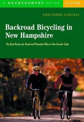 Backroad Bicycling in New Hampshire: 32 vyhliadkových jázd po vidieckych cestách v štáte Granite - Backroad Bicycling in New Hampshire: 32 Scenic Rides Along Country Lanes in the Granite State