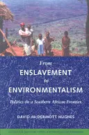 Od zotročenia k environmentalizmu: Politika na juhoafrickej hranici - From Enslavement to Environmentalism: Politics on a Southern African Frontier