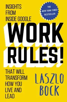 Pravidlá práce! Poznatky zvnútra Googlu, ktoré zmenia váš spôsob života a vedenia - Work Rules!: Insights from Inside Google That Will Transform How You Live and Lead
