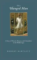 Obesenec: Príbeh o zázraku, pamäti a kolonializme v stredoveku - The Hanged Man: A Story of Miracle, Memory, and Colonialism in the Middle Ages