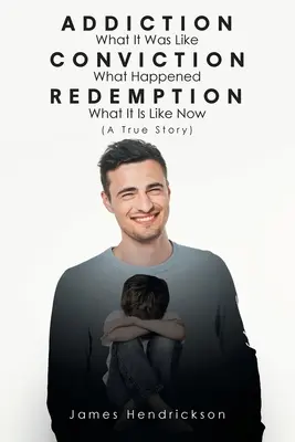 Závislosť Aké to bolo Odsúdenie Čo sa stalo Vykúpenie Aké to je teraz (Pravdivý príbeh) - Addiction What It Was Like Conviction What Happened Redemption What It Is Like Now (A True Story)