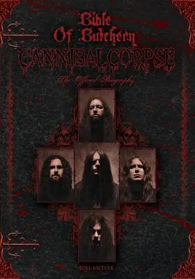 Biblia mäsiarstva: Cannibal Corpse: Vydanie: Oficiálna biografia - Bible Of Butchery: Cannibal Corpse: The Official Biography