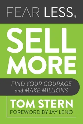 Menej sa bojte, viac predávajte: Nájdite odvahu a zarábajte milióny - Fear Less, Sell More: Find Your Courage and Make Millions