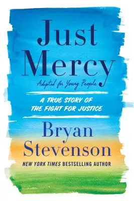 Spravodlivé milosrdenstvo (upravené pre mladých dospelých): Skutočný príbeh boja za spravodlivosť - Just Mercy (Adapted for Young Adults): A True Story of the Fight for Justice