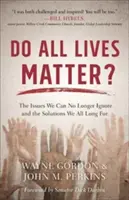 Záleží na všetkých životoch?: Problémy, ktoré už nemôžeme ignorovať, a riešenia, po ktorých všetci túžime - Do All Lives Matter?: The Issues We Can No Longer Ignore and the Solutions We All Long for