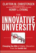 Inovatívna univerzita: Inovačné technológie: Ako zmeniť DNA vysokého školstva zvnútra von - The Innovative University: Changing the DNA of Higher Education from the Inside Out