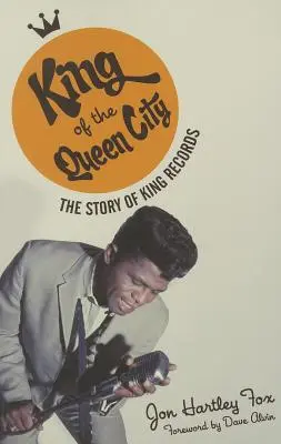 Kráľ kráľovského mesta: Príbeh kráľovských záznamov - King of the Queen City: The Story of King Records