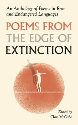 Básne z okraja zániku: Antológia poézie v ohrozených jazykoch - Poems from the Edge of Extinction: An Anthology of Poetry in Endangered Languages