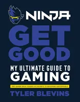 Ninja: Get Good - Môj dokonalý sprievodca hraním - Ninja: Get Good - My Ultimate Guide to Gaming