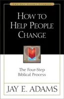 Ako pomôcť ľuďom zmeniť sa: Štyri kroky biblického procesu - How to Help People Change: The Four-Step Biblical Process
