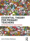 Základná teória pre učiteľov základných škôl: Úvod pre zaneprázdnených praktikantov - Essential Theory for Primary Teachers: An Introduction for Busy Trainees