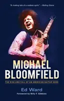 Michael Bloomfield: Vzostup a pád amerického gitarového hrdinu - Michael Bloomfield: The Rise and Fall of an American Guitar Hero