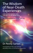Múdrosť zážitkov blízkej smrti: Ako nám môže pochopenie NDE pomôcť žiť plnšie - The Wisdom of Near-Death Experiences: How Understanding NDEs Can Help Us Live More Fully