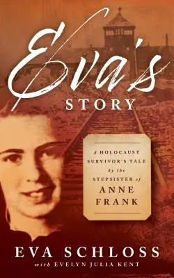Príbeh Evy: Príbeh nevlastnej sestry Anny Frankovej, ktorá prežila holokaust - Eva's Story: A Holocaust Survivor's Tale by the Stepsister of Anne Frank