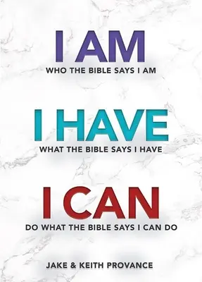 Som ten, o kom Biblia hovorí, že som, Mám to, o čom Biblia hovorí, že mám, Dokážem to, o čom Biblia hovorí, že dokážem - I Am Who the Bible Says I Am, I Have What the Bible Says I Have, I Can Do What the Bible Says I Can Do